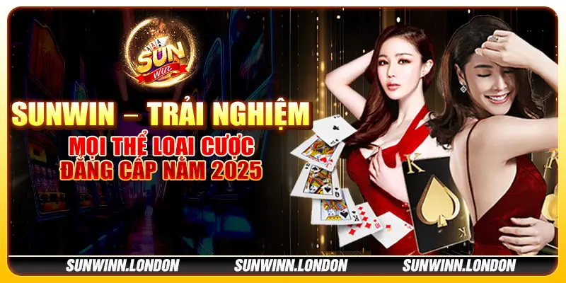 1 sunwin – trai nghiem moi the loai cuoc dang cap nam 2025