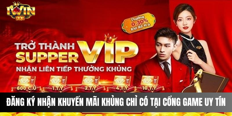 Đăng ký nhận khuyến mãi khủng chỉ có tại cổng game uy tín